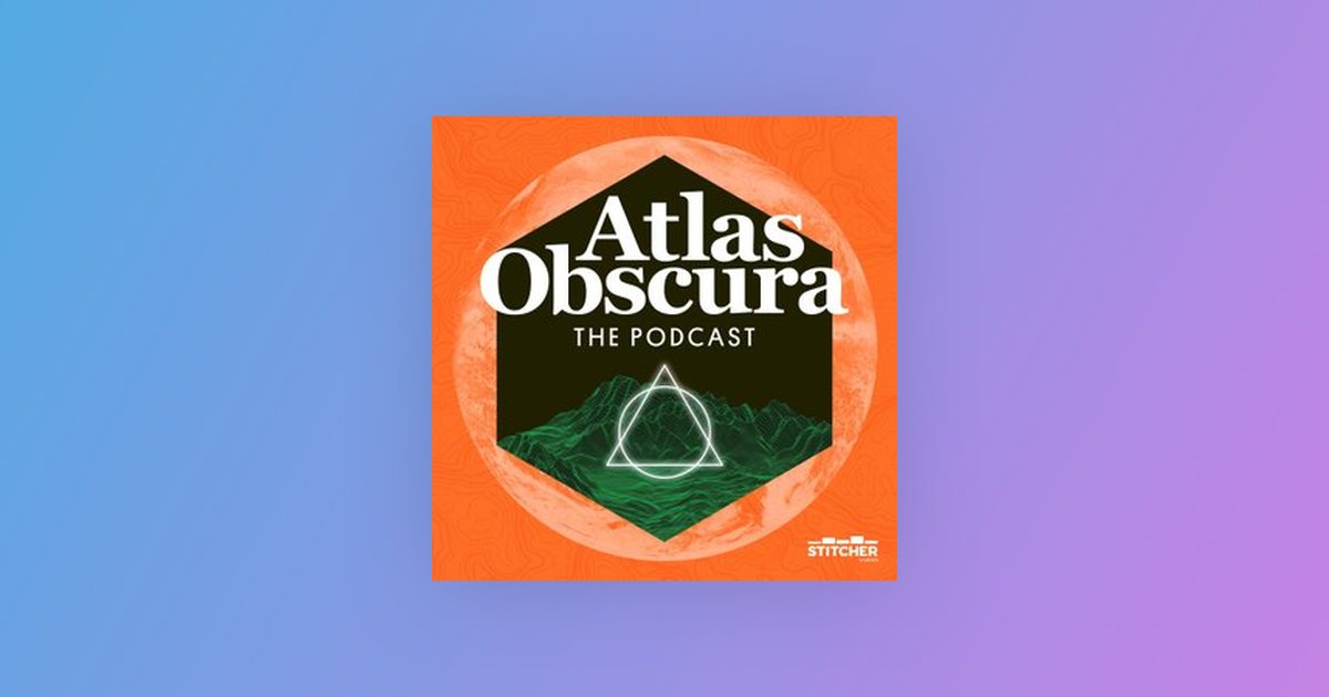 The Atlas Obscura Podcast